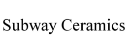 SUBWAY CERAMICS trademark