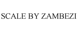 SCALE BY ZAMBEZI trademark