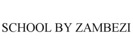 SCHOOL BY ZAMBEZI trademark