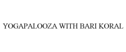YOGAPALOOZA WITH BARI KORAL trademark