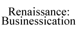 RENAISSANCE: BUSINESSICATION trademark