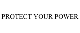 PROTECT YOUR POWER trademark