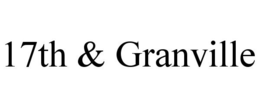 17TH & GRANVILLE trademark