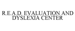 R.E.A.D. EVALUATION AND DYSLEXIA CENTER trademark