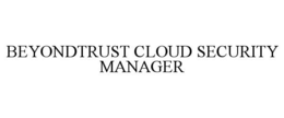 BEYONDTRUST CLOUD SECURITY MANAGER trademark