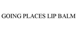 GOING PLACES LIP BALM trademark