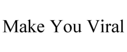 MAKE YOU VIRAL trademark