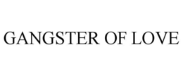 GANGSTER OF LOVE trademark