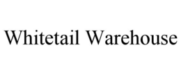 WHITETAIL WAREHOUSE trademark