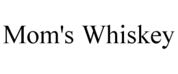 MOM'S WHISKEY trademark