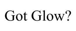 GOT GLOW? trademark