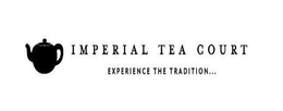 IMPERIAL TEA COURT EXPERIENCE THE TRADITION... trademark
