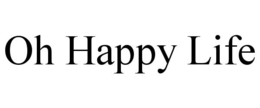 OH HAPPY LIFE trademark