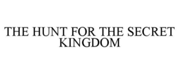 THE HUNT FOR THE SECRET KINGDOM trademark