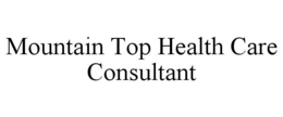 MOUNTAIN TOP HEALTH CARE CONSULTANT trademark