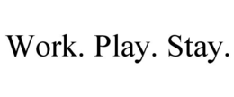 WORK. PLAY. STAY. trademark