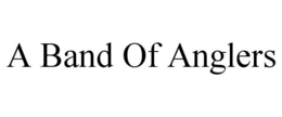 A BAND OF ANGLERS trademark