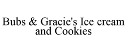 BUBS & GRACIE'S ICE CREAM AND COOKIES trademark