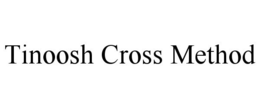 TINOOSH CROSS METHOD trademark