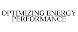 OPTIMIZING ENERGY PERFORMANCE trademark
