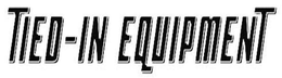 TIED-IN EQUIPMENT trademark