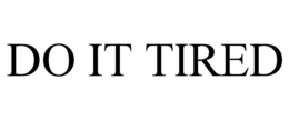 DO IT TIRED trademark