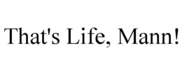 THAT'S LIFE, MANN! trademark