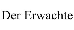 DER ERWACHTE trademark