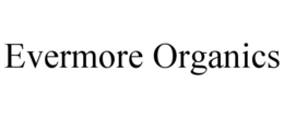 EVERMORE ORGANICS trademark