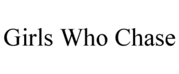 GIRLS WHO CHASE trademark