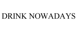 DRINK NOWADAYS trademark