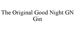 THE ORIGINAL GOOD NIGHT GN GIN trademark