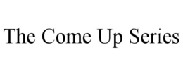 THE COME UP SERIES trademark