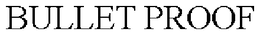 BULLET PROOF trademark