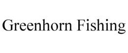 GREENHORN FISHING trademark