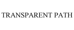 TRANSPARENT PATH trademark