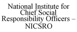 NATIONAL INSTITUTE FOR CHIEF SOCIAL RESPONSIBILITY OFFICERS - NICSRO trademark