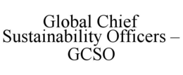 GLOBAL CHIEF SUSTAINABILITY OFFICERS - GCSO trademark
