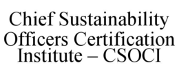 CHIEF SUSTAINABILITY OFFICERS CERTIFICATION INSTITUTE - CSOCI trademark