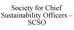 SOCIETY FOR CHIEF SUSTAINABILITY OFFICERS - SCSO trademark