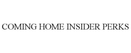 COMING HOME INSIDER PERKS trademark