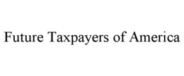 FUTURE TAXPAYERS OF AMERICA trademark
