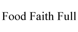 FOOD FAITH FULL trademark