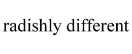 RADISHLY DIFFERENT trademark