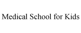 MEDICAL SCHOOL FOR KIDS trademark