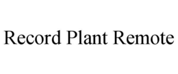 RECORD PLANT REMOTE trademark