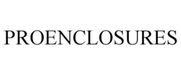 PROENCLOSURES trademark