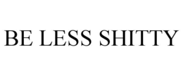 BE LESS SHITTY trademark
