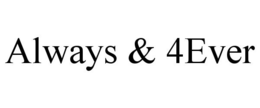 ALWAYS & 4EVER trademark