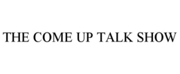 THE COME UP TALK SHOW trademark
